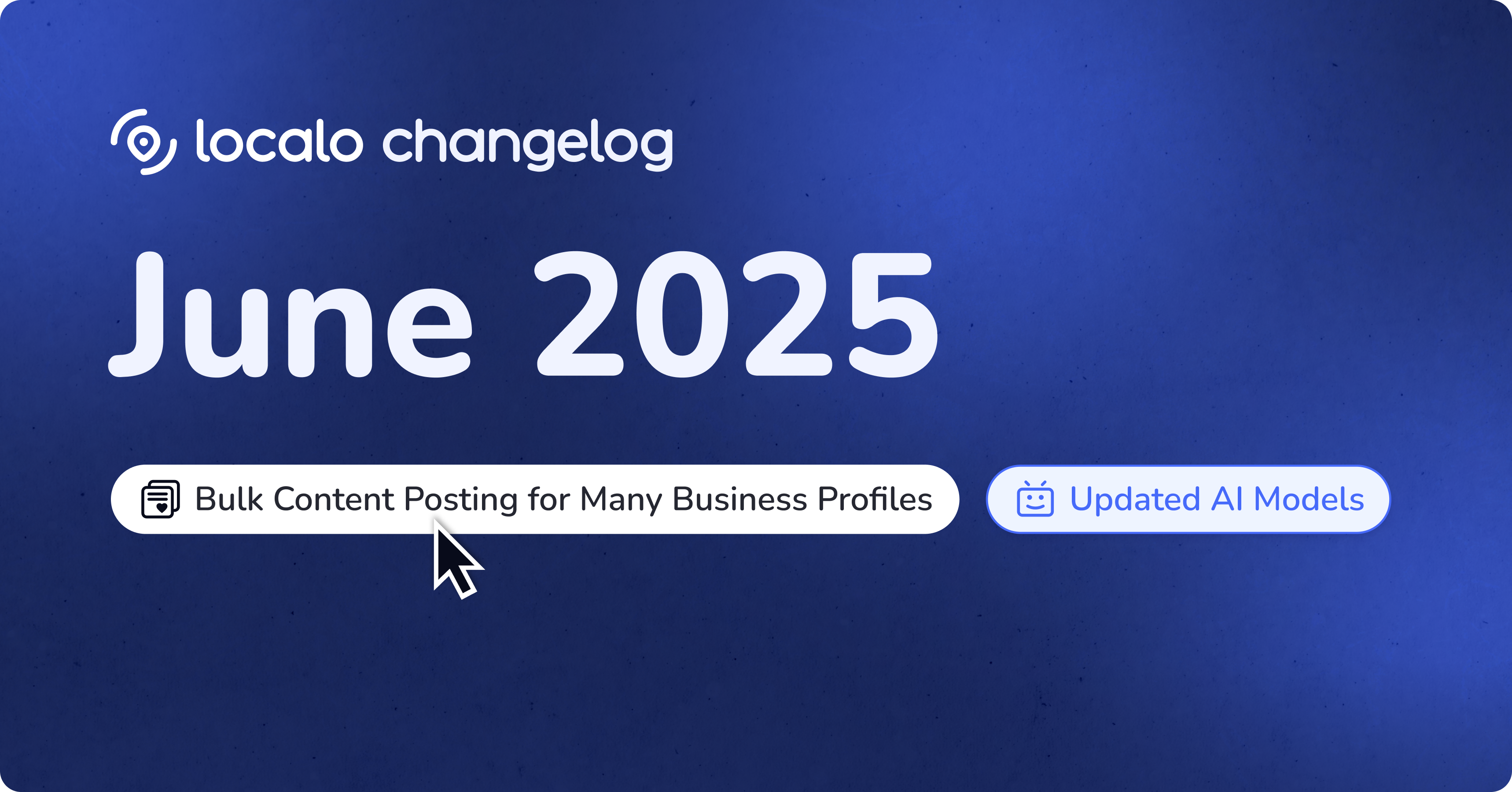 What's New at Localo? June 2025 - Post Content to All Locations Simultaneously
